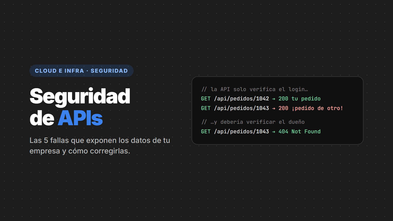 Seguridad de APIs: las 5 fallas que exponen los datos de tu empresa (y cómo corregirlas)