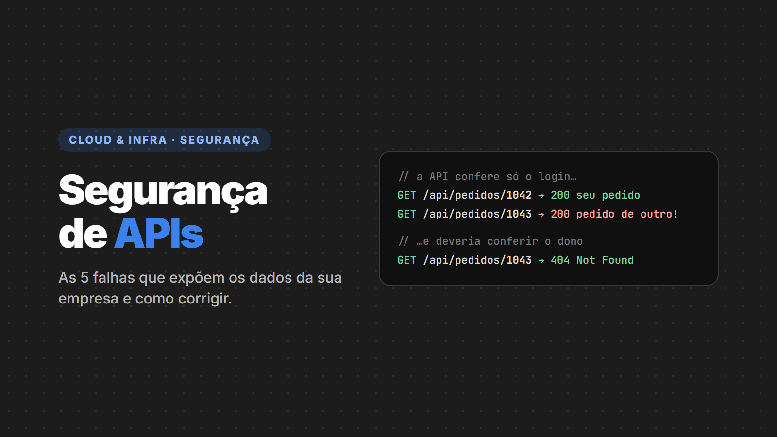 Segurança de APIs: as 5 falhas que expõem os dados da sua empresa (e como corrigir)
